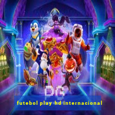 futebol play hd internacional